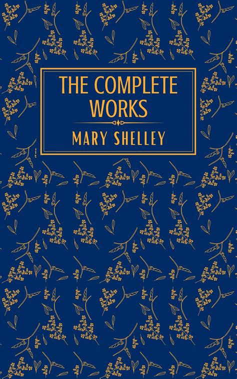 Mary Shelley The Complete Works By Mary Wollstonecraft Shelley Goodreads