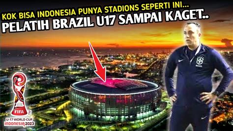 Bikin Bangga Pelatih Brazil U Katakan Hal Ini Tentang Stadion Vanue