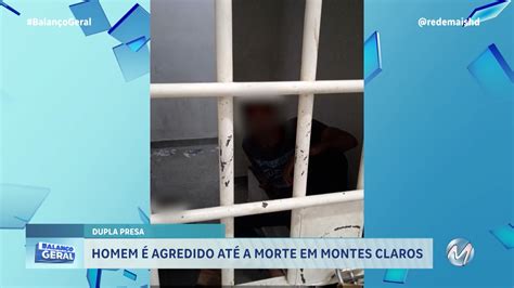 Em Montes Claros Homem É Agredido AtÉ À Morte Rede Mais