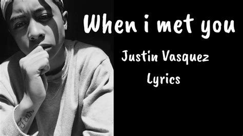 When I Met You Justin Vasquez Lyrics Youtube