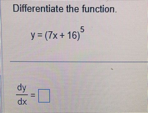 Solved Differentiate The Function Y 7x 16 5dydx