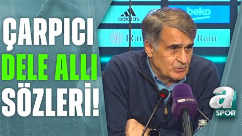 Şenol Güneş ten Maç Sonu Dele Alli Sözleri Oyunculuğunu Tartışmadık