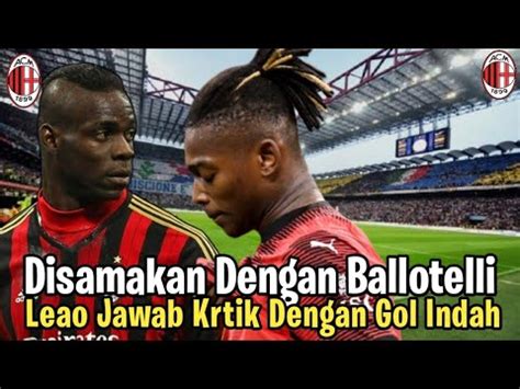 Leao Mirip Balotelli Leao Bungkam Kritik Dengan Gol Indah Pioli