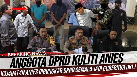 Breaking News Ngeri Anggota Dprd Kuliti Anies Hingga Seperti Ini