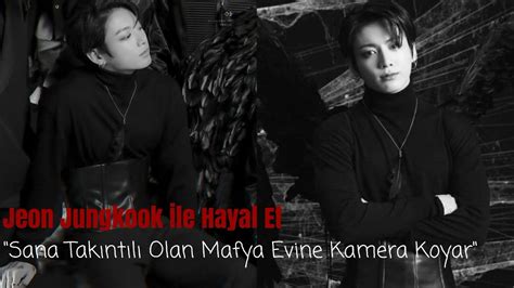 Jeon Jungkook İle Hayal Et Sana Takıntılı Olan Mafya Evine Kamera Koyar Tek Bölümlük