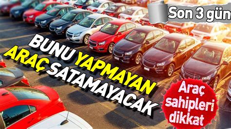 Bunu yapmayan araç satamayacak Araç sahipleri dikkat son 3 gün