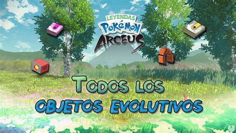 Todos Los Objetos Evolutivos De Leyendas Pok Mon Arceus Y C Mo Conseguirlos