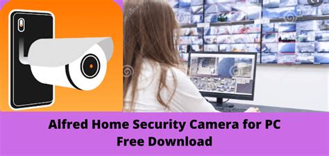 Alfred Home Security Camera For PC Download For Win & Mac