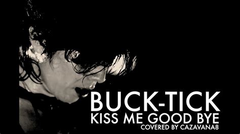 BUCK TICK KISS ME GOOD BYE COVER 065 100 YouTube