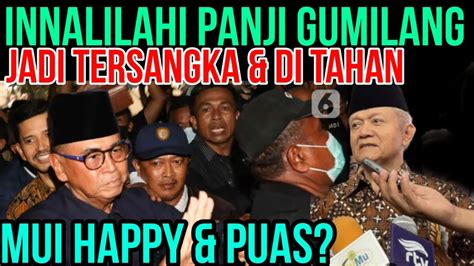 Innalilahi Panji Gumilang Jadi Tersangka Ditahan Polisi MUI Happy