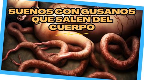 So Ar Con Gusanos Que Salen Del Cuerpo Cu L Es Su Significado