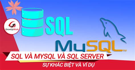 Phân Biệt Giữa Sql Và Mysql Và Sql Server Kèm Ví Dụ