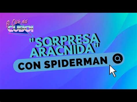 Sorpresa Ar Cnida Spiderman El Club Del Cubo Youtube