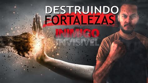 COMO DESTRUIR FORTALEZAS ESPIRÍTUAIS INIMIGO INVISÍVEL YouTube