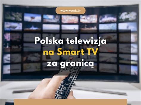 Polska Telewizja Na Smart Tv Za Granicą Weebtv Blog