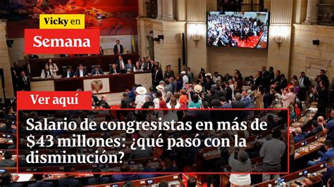 Salario De Congresistas En Más De 43 Millones ¿qué Pasó Con La