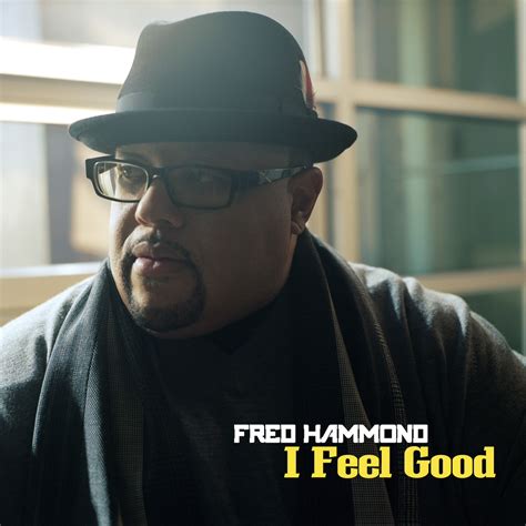 Christian Songs & Lyrics : I feel Good by Fred Hammond