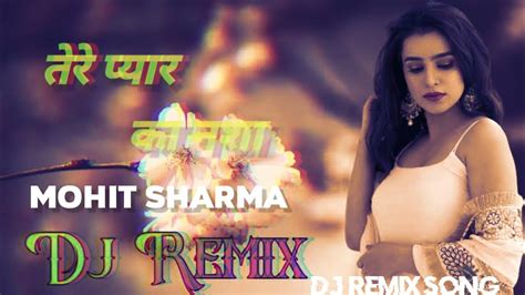 Tere Pyar Ka Nasha Mohit Sharma DJ Remix Song DJ King Vijender Bithmara