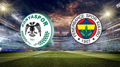 Konyaspor Fenerbah E Ma Kanal Ve Saati Belli Oldu Muhtemel Ler Kim