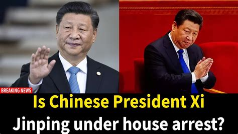 Is Chinese President Xi Jinping Under House Arrest Youtube