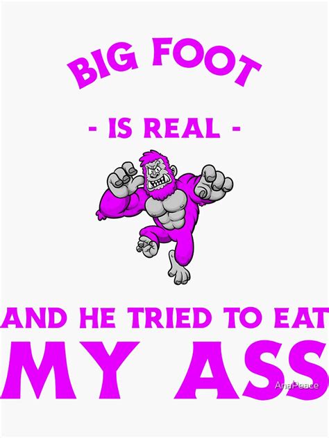 Shadbase Big Foot Is Real And He Tried To Eat My Ass Sticker For