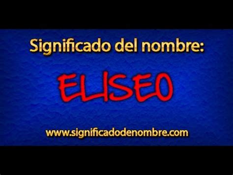 Significado de Eliseo Qué significa Eliseo YouTube