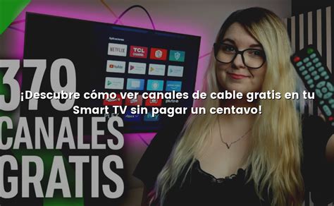 Descubre cómo ver canales de cable gratis en tu Smart TV sin pagar un