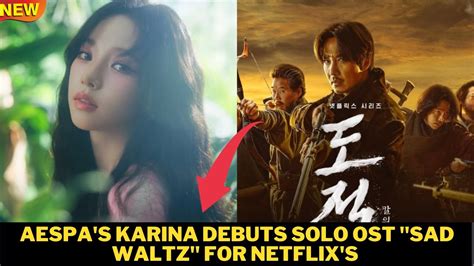 Aespa S Karina Debuts Solo Ost Sad Waltz For Netflix S Original