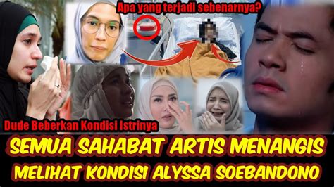 DUDE SAMPAIKAN KONDISI ALYSSA YANG SEBENARNYA Semua Sahabat Artis Ikut