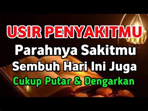 USIR PENYAKITMU DENGAN AYAT INI INSYAALLAH SAKITMU SEMBUH HARI INI