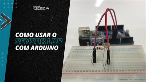 Utilizando O Sensor De Luminosidade Ldr No Arduino Blog Da Rob Tica