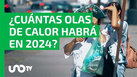 ¿cuántas Olas De Calor Y Contingencias Por Contaminación Habrá En 2024 Youtube