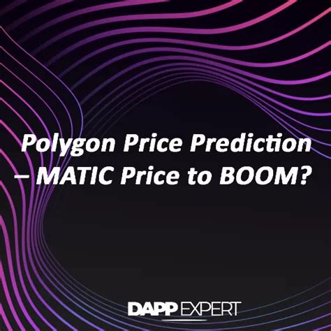 Polygon Price Prediction MATIC Price To BOOM DAPP EXPERT