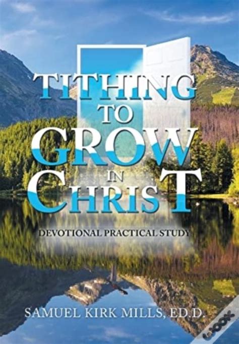 Tithing To Grow In Christ De Mills Ed D Samuel Kirk Mills Ed D