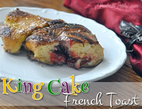 Recipe King Cake French Toast Lamberts Lately