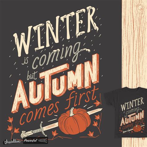 Score Winter Is Coming But Autumn Comes First By Mathisgood On Threadless