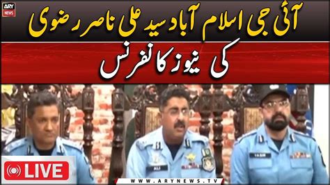 Live Ig Islamabad Syed Ali Nasir Rizvi S News Conference Ary News