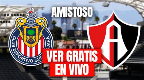 CHIVAS VS ATLAS GRATIS EN VIVO PARTIDO AMISTOSO FECHA FIFA DONDE VER