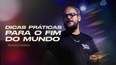 Culto Da Noite Dicas Pr Ticas Para O Fim Do Mundo Pr Hugo Campos