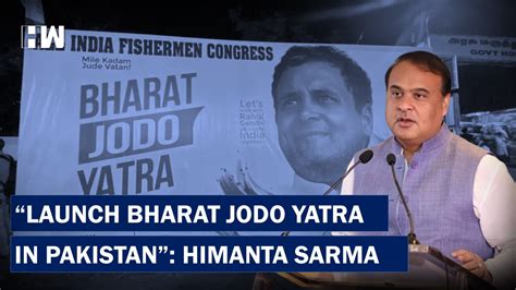 Headlines Congress Should Launch Bharat Jodo Yatra In Pakistan Himanta Sarma Hw News English