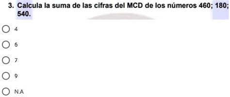 SOLVED calcula la suma de las cifras del MCD de los números 460 180 y