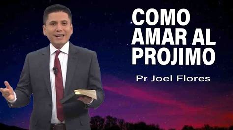 C Mo Amar Al Projimo Pr Joel Flores Sermones Adventistas Youtube