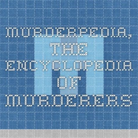 Murderpedia The Encyclopedia Of Murderers