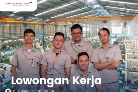 Ini Posisi Strategis Yang Dibuka Pt Garuda Metalindo Tbk Buka Lowongan