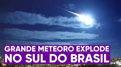 Grande Meteoro Explode Acima Do Sul Do Brasil Youtube