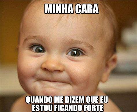 Minha Cara Quando Dizem Que Eu Estou Ficando Forte Dia Na