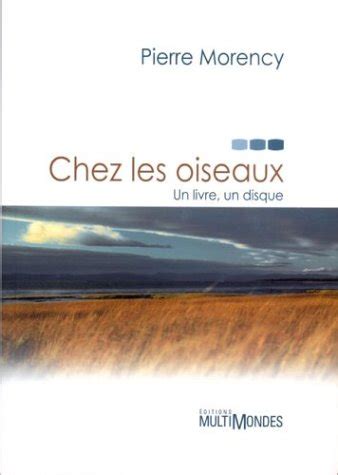 Chez Les Oiseaux Un Livre Un Disque By Pierre Morency Goodreads