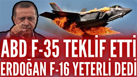 SONDAKİKA ABD F 35 TEKLİF ETTİ ERDOĞAN F 16 YETERLİ DEDİ BİZİM