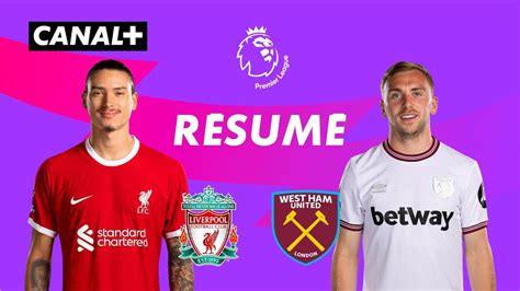 Liverpool Vs West Ham R Sum Explosif Du Choc De La Premier League