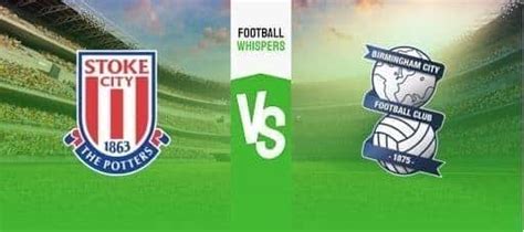 Stoke Vs Birmingham Prediction Odds And Betting Tips